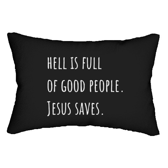 Hell is Full of Good People - Jesus Saves Lumbar Pillows