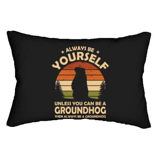 Always Be Yourself Groundhog Lumbar Pillows