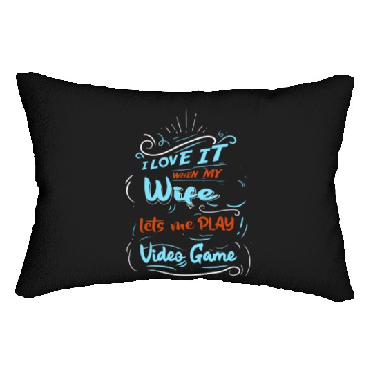 I Love It When My Wife Lets Me Play Video Game Lumbar Pillows