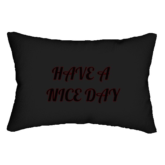 Have a nice day. Lumbar Pillows