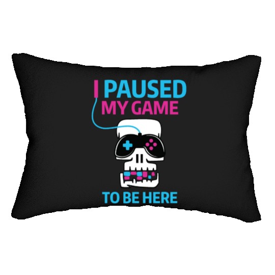 I PAUSED MY GAME TO BE HERE Lumbar Pillows