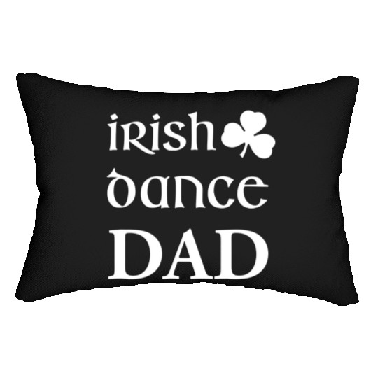 Mens Irish Dance Dad Father Of Irish Dancer Feis Lumbar Pillows