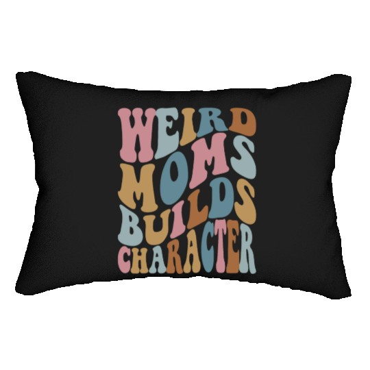 weird moms builds character cool mother's day gift Lumbar Pillows