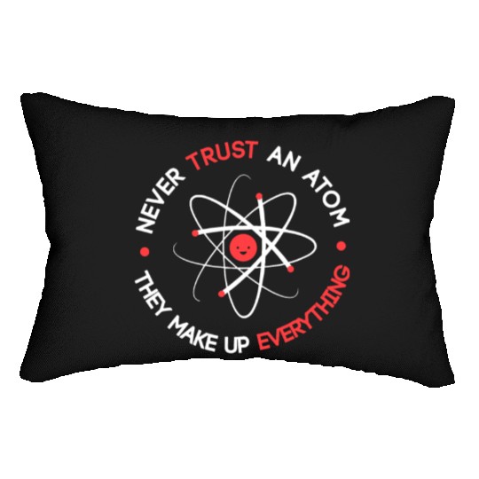Funny Never Trust an Atom They Make up Everything Lumbar Pillows