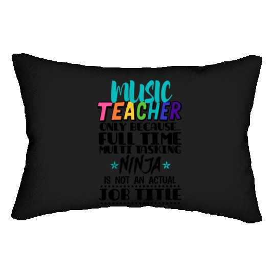 Music Teacher Only Because Full Time Multi Tasking Lumbar Pillows