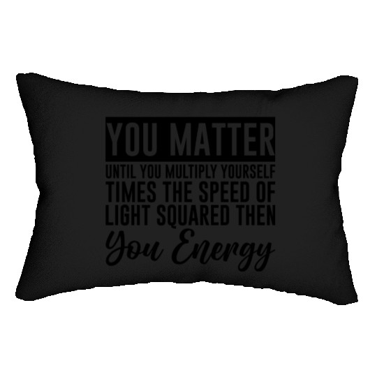 You Matter Until You x by c2 Then You Energy 4 Lumbar Pillows