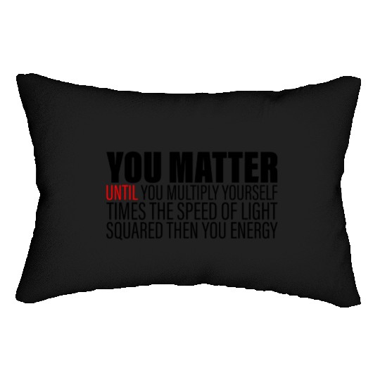 You Matter Until You x by c2 Then You Energy 2 Lumbar Pillows