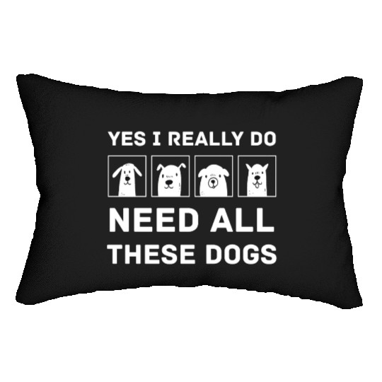 Need All These Dogs Gift For Dog Lover Dog Rescue Lumbar Pillows