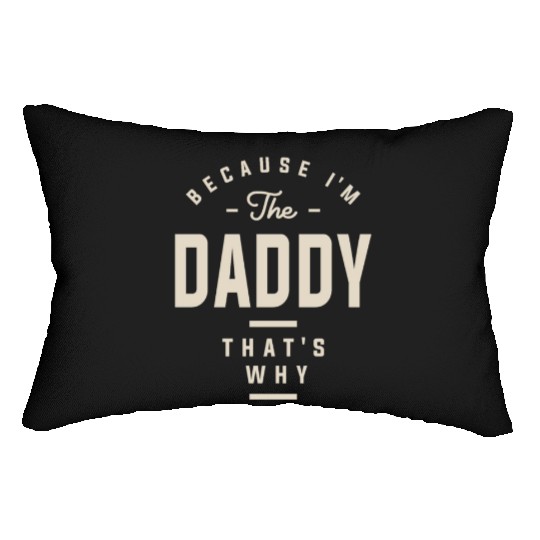 Because I'm the Daddy That's Why - Funny Dad Lumbar Pillows