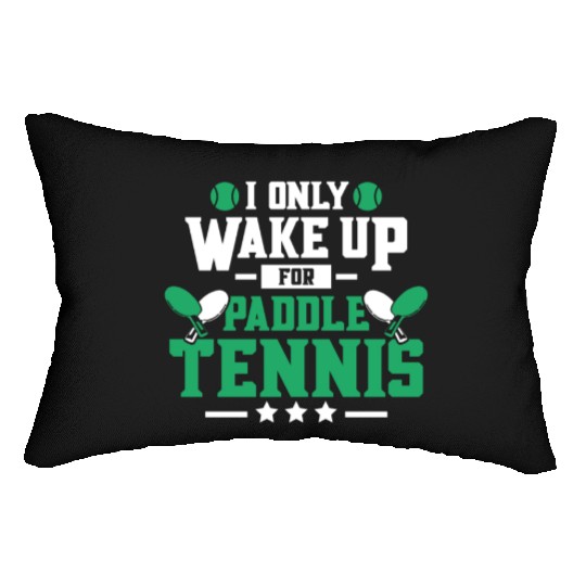 I Only Wake Up for Paddle Tennis Lumbar Pillows