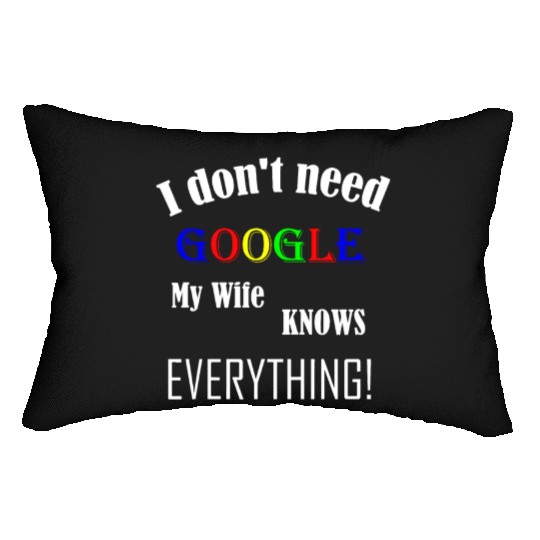 Mens I don't need GOOGLE my Wife knows everything! Lumbar Pillows