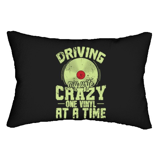 Driving my Wife Crazy one Vinyl at a Time Lumbar Pillows