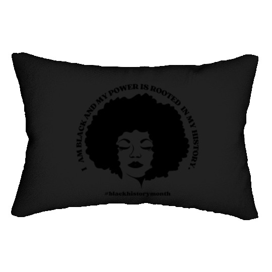 I AM BLACK AND MY POWER IS ROOTED IN MY HISTORY Lumbar Pillows