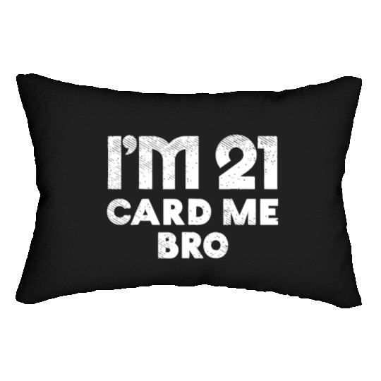 I'm 21 Card Me Bro Birthday Funny 21st Birthday 21 Lumbar Pillows