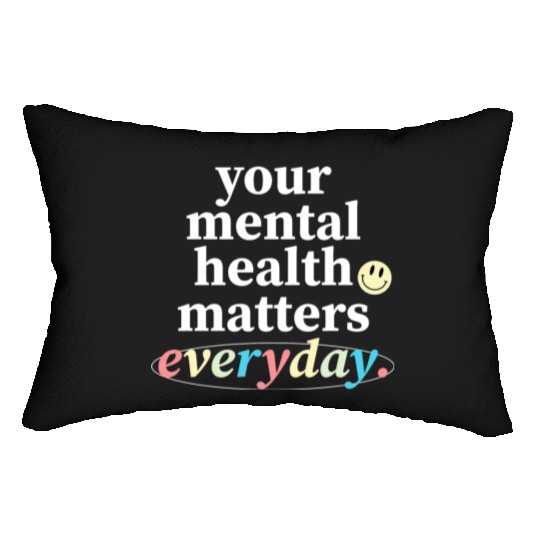 Your Mental Health Matters Everyday. Lumbar Pillows
