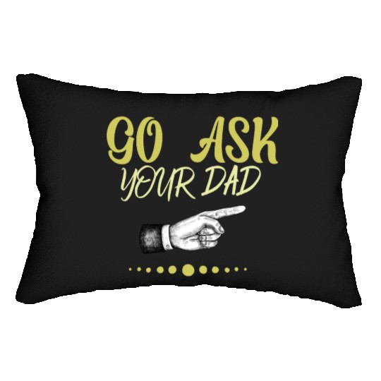go ask your dad Lumbar Pillows