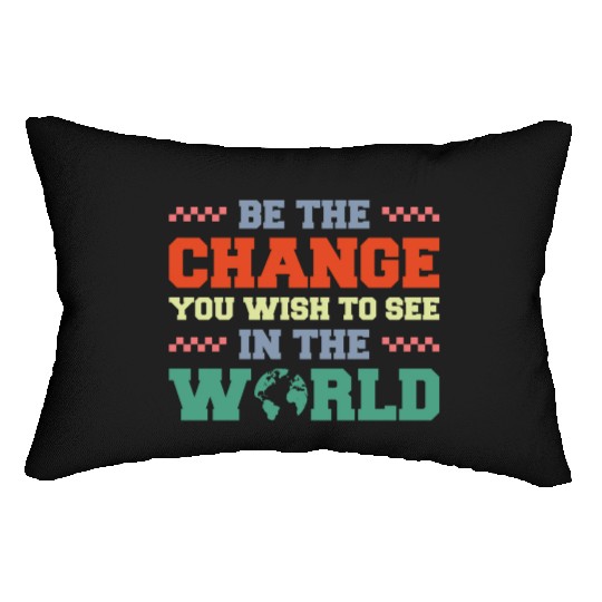 BE THE CHANGE YOU WISH TO SEE IN THE WORLD Lumbar Pillows