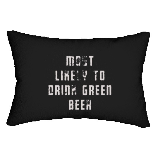 MOST LIKELY TO DRINK GREEN BEER Lumbar Pillows