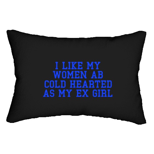 I Like My Women Ab Cold Hearted As My Ex Girl Lumbar Pillows
