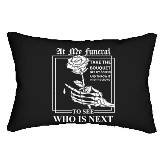 When I Die, I Don't Want Anybody At My Funeral Lumbar Pillows