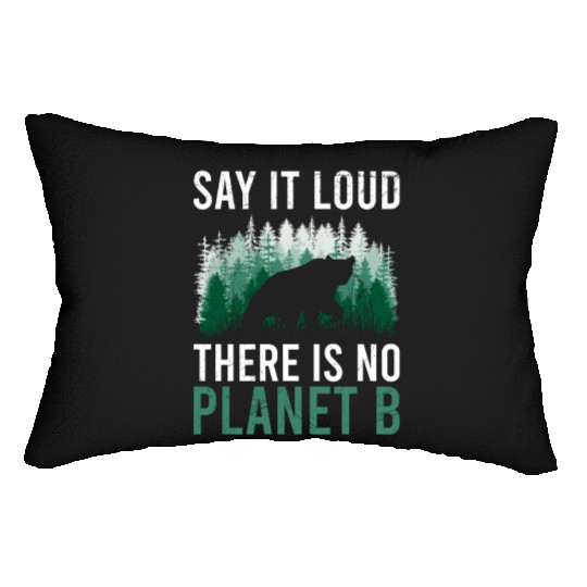 Say it loud There is no Planet B environment Lumbar Pillows