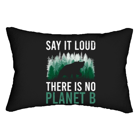 Say it loud There is no Planet B environment Lumbar Pillows