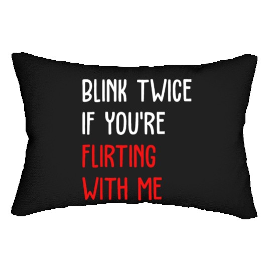 Blink Twice If You're Flirting With Me Lumbar Pillows