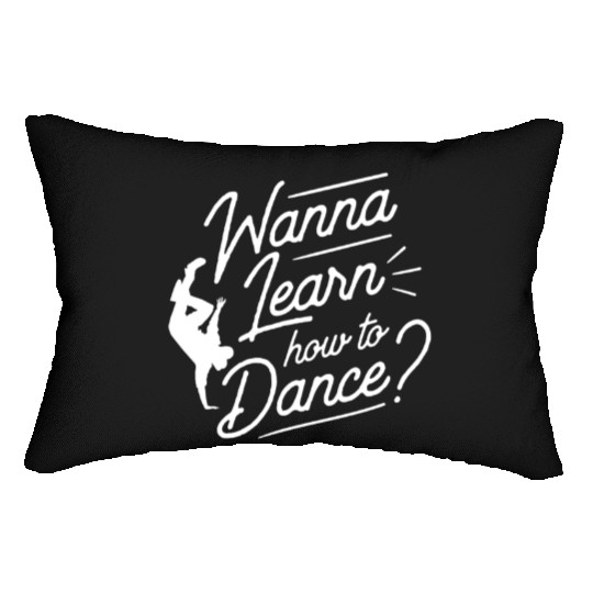 Wanna Learn How To Dance Dance Teacher Dancing Lumbar Pillows