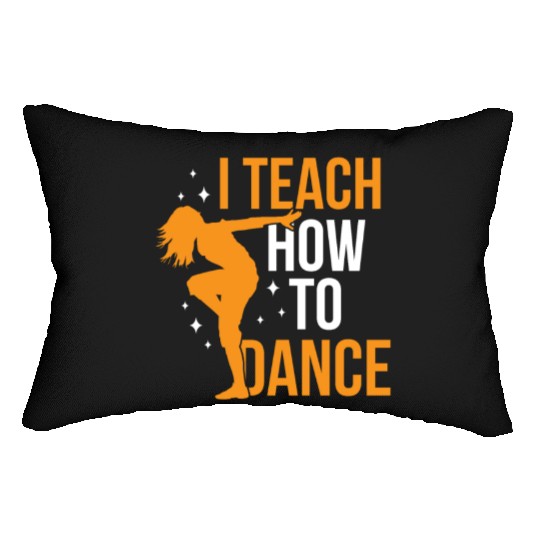 I Teach How To Dance Dance Teacher Dancer Dancing Lumbar Pillows