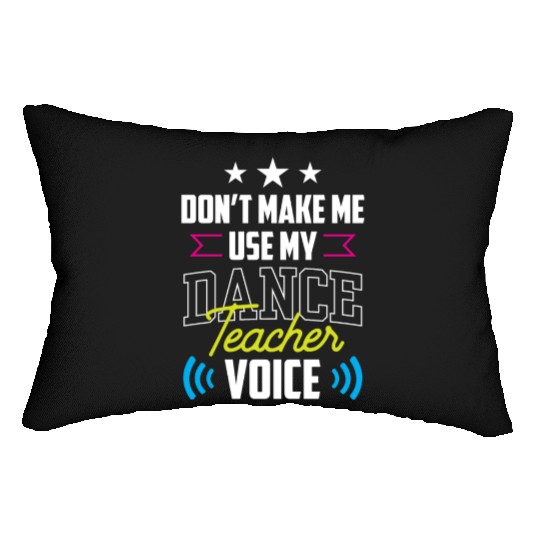 Don't Make Me Use My Dance Teacher Voice Dancing Lumbar Pillows