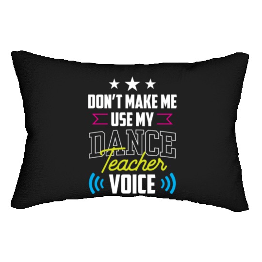Don't Make Me Use My Dance Teacher Voice Dancing Lumbar Pillows