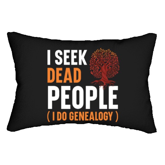 I Seek Dead People I Do Genealogy Genealogist Lumbar Pillows