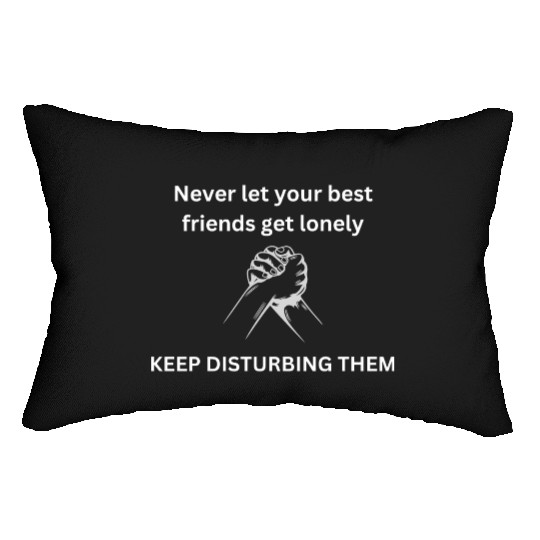 Never let your best friends get lonely Lumbar Pillows