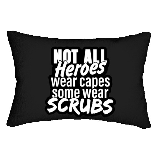 Not all heroes wear capes, some wear scrubs Lumbar Pillows