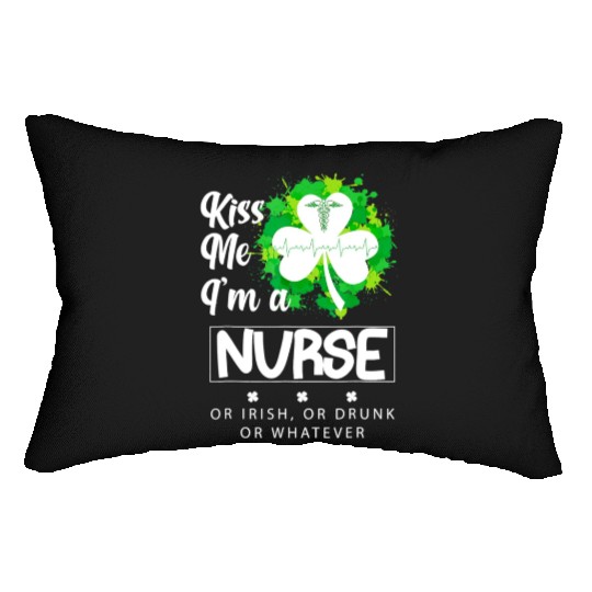 Irish Kiss Me Im A Nurse Or Irish Or Drunk Lumbar Pillows