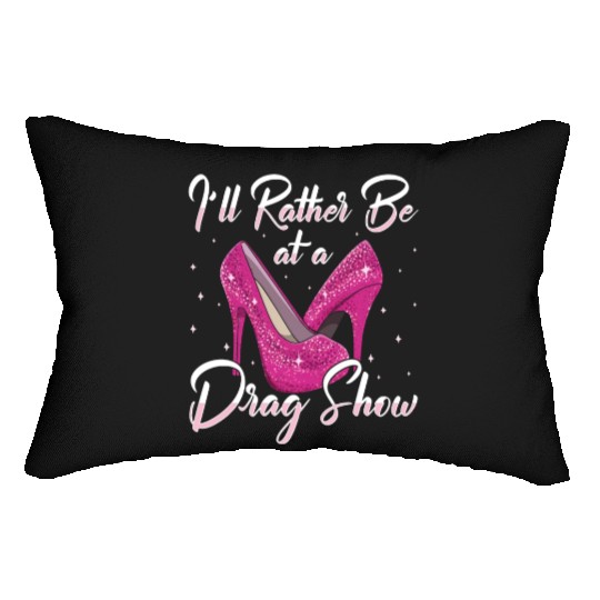 LGBTQ I'd Rather Be At A Drag Show Drag Queen Lumbar Pillows