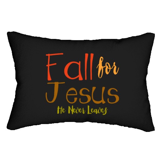 Fall For Jesus, He Never Leaves 4 Lumbar Pillows