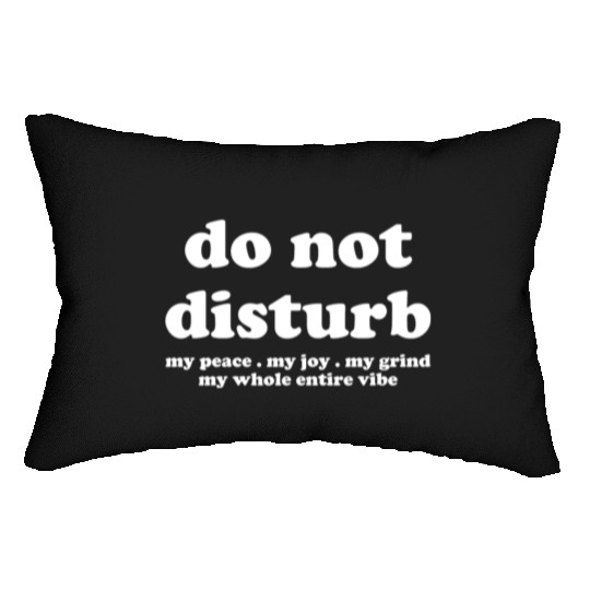 Do Not Disturb My Peace My Joy Lumbar Pillows