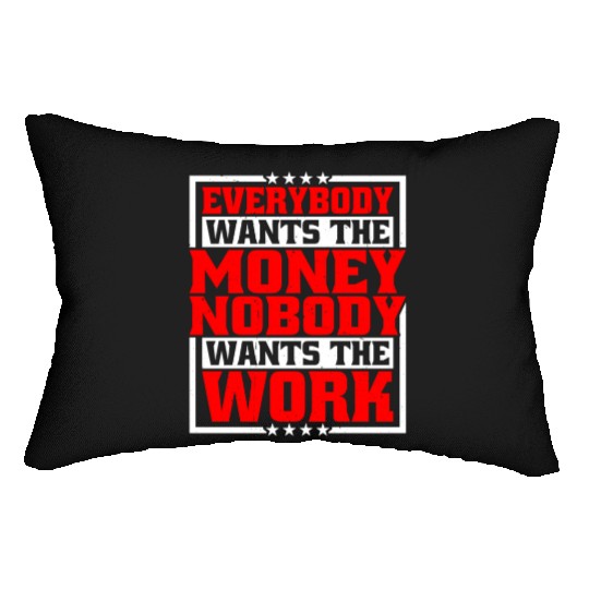 Everybody Wants The Money Nobody Wants The Work 21 Lumbar Pillows