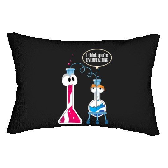 I Think You Are Overreacting Science Puns Chemist Lumbar Pillows