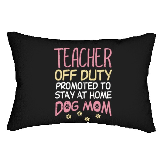 Teacher Off Duty Promoted To Dog Mom Funny Retirem Lumbar Pillows