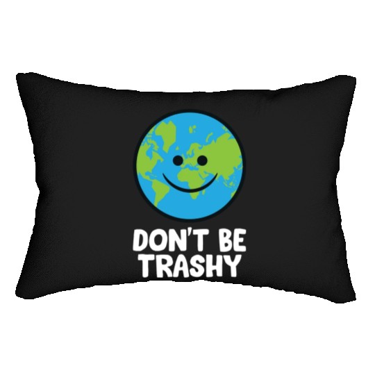 Dont Be Trashy Save The Planet Nature Earth Lumbar Pillows