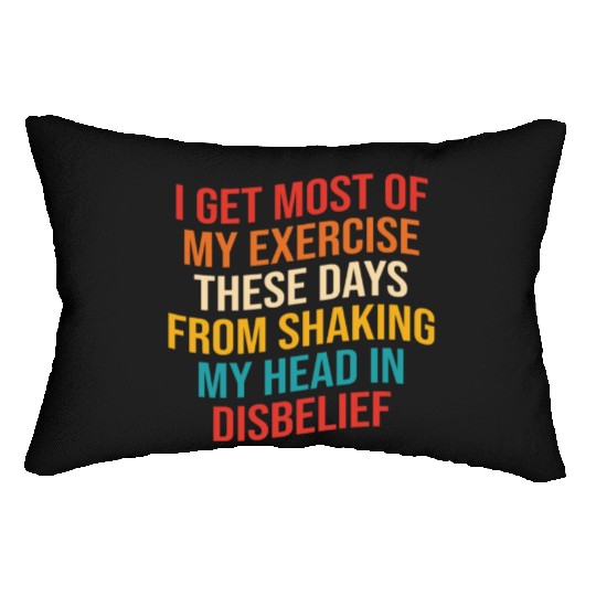 I Get Most Of My Exercise These Days From Shaking Lumbar Pillows