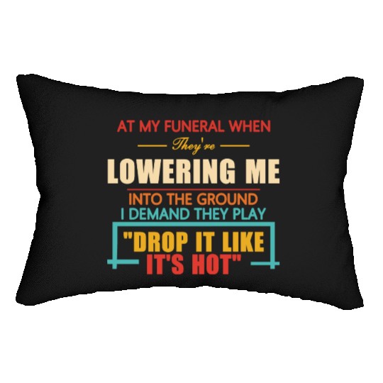 At My Funeral When They're Lowering Me Lumbar Pillows