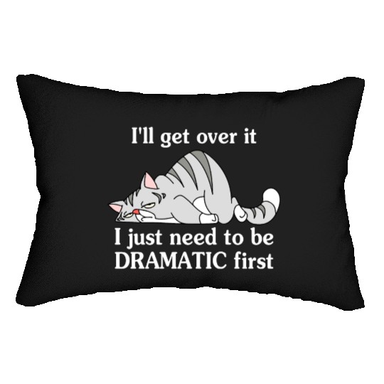 I'll Get Over It I Just Need To Be Dramatic First Lumbar Pillows