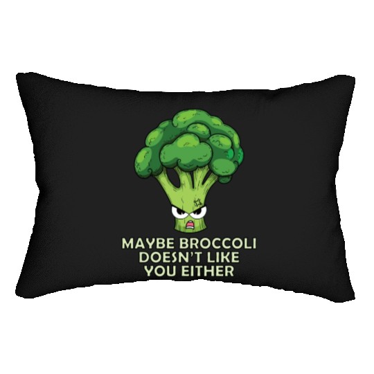 Maybe Broccoli Doesnt Like You Either Lumbar Pillows