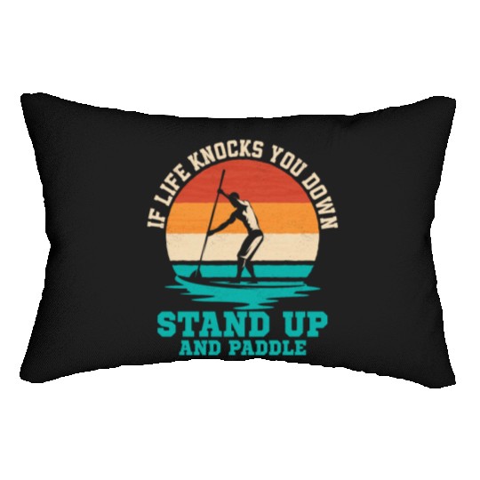 If Life Knocks You Down Stand Up And Paddle Board Lumbar Pillows