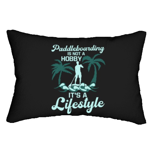 Paddleboarding Is Not A Hobby Stand Up Paddle Lumbar Pillows