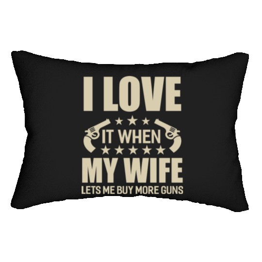 I Love It When My Wife Lets Me Buy More Guns Lumbar Pillows