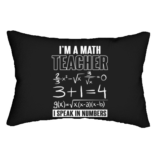 I'M A Math Teacher I Speak In Numbers Lumbar Pillows